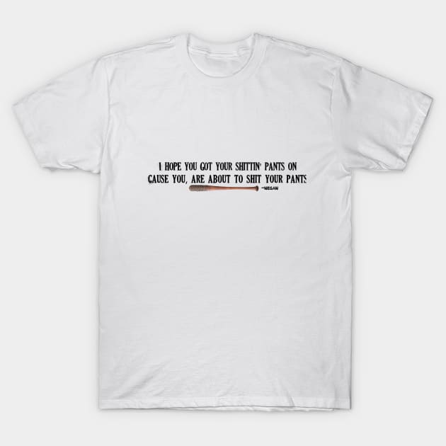 I hope you got your shittin Pants on -Negan black T-Shirt by Ratherkool